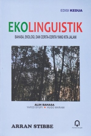 Ekolinguistik : Bahasa, Ekologi, Dan Cerita-Cerita Yang Kita Jalani