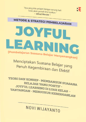 Metode & Strategi Pembelajaran Joyful Learning (Pembelajaran Suasana Belajar Menyenangkan): Menciptakan Suasana Belajar yang Penuh Kegembiraan dan Efektif