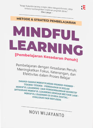 Metode & Strategi Pembelajaran Mindful Learning (Pembelajaran Kesadaran Penuh): Pembelajaran dengan Kesadaran Penuh; Meningkatkan Fokus, Ketenangan, dan Efektivitas dalam Proses Belajar