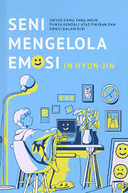 Seni Mengelola Emosi untuk Kamu yang Ingin punya Kendali atas Pikiran dan Emosi dalam DIri