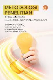 Metodologi Penelitian Tindakan Kelas, Eksperimen, dan Pengembangan