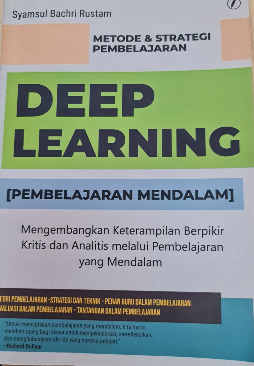 Metode & Strategi Pembelajaran Deep Learning (Pembelajaran Mendalam): Mengembangkan Keterampilan Berpikir Kritis dan Analitis melalui Pembelajaran yang Mendalam
