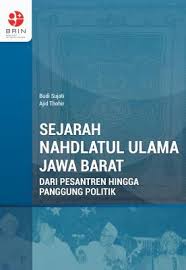 Sejarah Nahdlatul Ulama Jawa Barat: Dari Pesantren hingga Panggung Politik