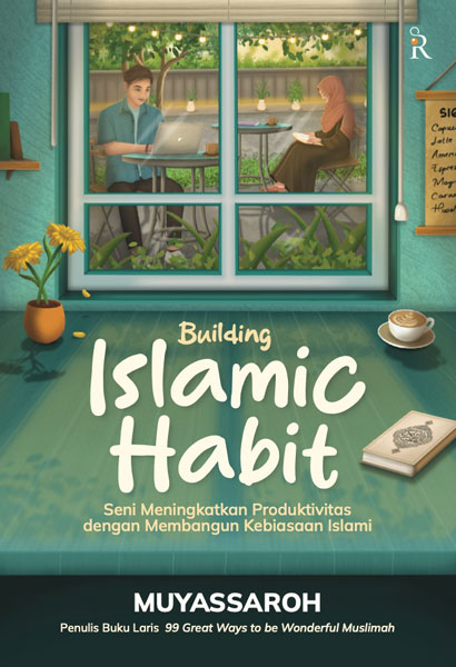 Building Islamic Habit: Seni Meningkatkan Produktivitas dengan Menggunakan Kebiasaan Islami