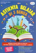 Asyiknya Belajar di 5 Benua: Berbagi Pengalaman 20 penulis tentang Pendidikan Dasar di 18 Negara - 5 Benua