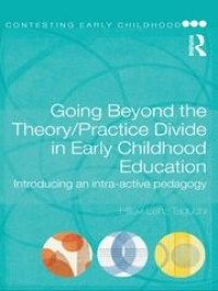 Going Beyond the Theory/Practice Divide in Early Childhood Education: Introsucing an intra-active pedagogy