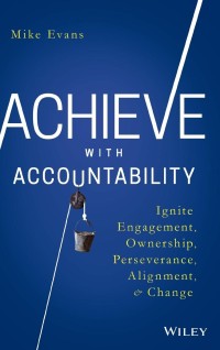 Achieve with Accountability: Ignite, Engagement, Ownership, Perseverance, Alignment, & Change