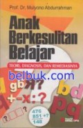 Anak Berkesulitan Belajar: Teori Diagnosis, dan Remediasinya