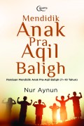 Mendidik Anak Pra Aqil Baligh: Panduan Mendidik Anak Pra-Aqil Baligh (7-10 Tahun)
