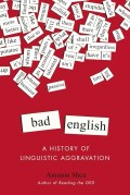 Bad English : A History Of Linguistic Aggravation
