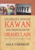 Bagaimana Mencari Kawan dan Mempengaruhi Orang Lain = How to Win Friends Influence People
