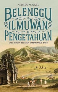 Belenggu Ilmuwan dan Pengetahuan dari Hindia Belanda sampi Orde Baru