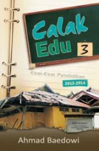 Calak Edu 3 : Esai-Esai Pendidikan 2012-2014
