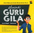 Stop Menjadi Guru Biasa-Biasa Saja: Menjadi Guru Gila