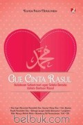 Gue Cinta Rasul: Kelakuan Sehari-Hari agar Selalu Berada dalam Barisan Rasul