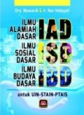 IAD ISD IBD : Ilmu Alamiah Dasar Ilmu Sosial Dasar Ilmu Budaya Dasar