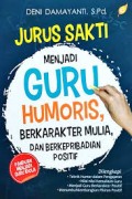 Jurus Sakti Menjadi Guru Humoris, Berkarakter Mulia, dan berkepribadian positif