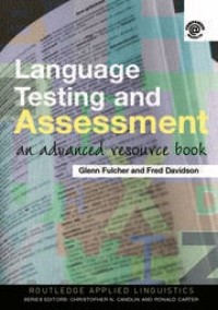 Language Testing and Assessment : an Advanced Resource book