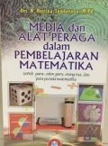 Media dan Alat Peraga Dalam Pembelajaran Matematika : Untuk Guru, Calon Guru, Orang Tua dan Para Pecinta Matematika