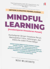 Metode & Strategi Pembelajaran Mindful Learning (Pembelajaran Kesadaran Penuh): Pembelajaran dengan Kesadaran Penuh; Meningkatkan Fokus, Ketenangan, dan Efektivitas dalam Proses Belajar
