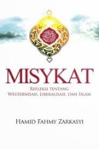 Misykat : Refleksi Tentang Islam, Westernisasi & Liberalisasi