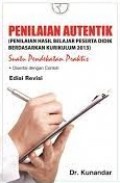 Penilaian Autentik (Penilaian Hasil Belajar Peserta Didik Berdasarkan Kurikulum 2013) Suatu Pendekatan Praktis
