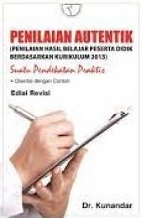 Penilaian Autentik (Penilaian Hasil Belajar Peserta Didik Berdasarkan Kurikulum 2013) Suatu Pendekatan Praktis