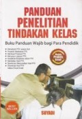 Panduan Penelitian Tindakan Kelas: Buku Panduan Wajib bagi Para Pendidik