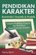 Pendidikan Karakter : Konstruksi Teoritik & Praktik