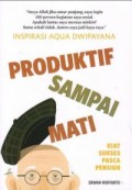 Produktif sampai Mati: Kiat Sukses Pasca Pensiun