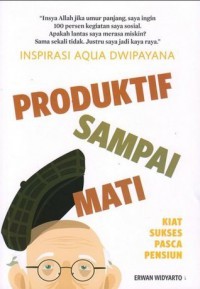 Produktif sampai Mati: Kiat Sukses Pasca Pensiun