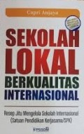 Sekolah Lokal Berkualitas Internasional: Resep Jitu Mengelola Sekolah Internasional (Satuan Pendidikan Kerjasama/SPK)