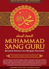 Muhammad Sang Guru : Menyibak Rahasia Cara Mengajar Rasulullah