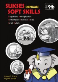 Sukses dengan Soft Skills: Bagaimana Meningkatkan Kemampuan Interaksi Sosial Sejak Kuliah