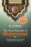 The Great Episodes of Muhammad Saw.: Menghayati Islam dari Fragmen Kehidupan Rasulullah Saw.