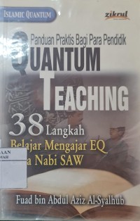 Panduan Praktis Bagi Para Pendidik Quantum Teaching : 38 Langkah Belajar Mengajar EQ Cara Nabi SAW