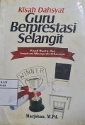 Kisah Dahsyat Guru Berprestasi Selangit: Kisah Nyata dan Inspirasi Mempraktikkannya