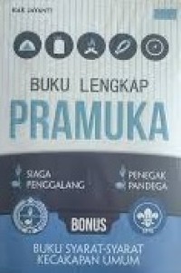 Buku Lengkap Pramuka : Siaga, Penggalang, Penegak, Pandega (Buku Syarat-Syarat Kecakapan Umum)