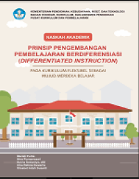 Naskah Akademik Prinsip Pengembangan Pembelajaran Berdiferensiasi (Differentiated Instruction) pada Kurikulum Fleksibel sebagai Wujud Merdeka Belajar