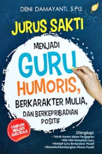 Image of Jurus Sakti Menjadi Guru Humoris, Berkarakter Mulia, dan berkepribadian positif