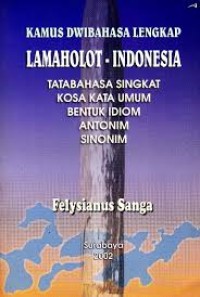 Image of Kamus Dwibahasa Lengkap Lamaholot – Indonesia, Tata Bahasa Singkat, Kosa Kata Umum, Bentuk Idiom, Antonim, Sinonim