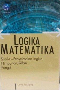 Image of Logika Matematika: Soal dan Penyelesaian Logika, Himpunan, Relasi