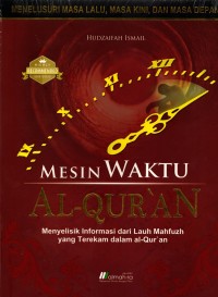 Image of Mesin Waktu Al-Qur'an : Menyelisik Informasi dari Lauh Mahfuz yang Terekam dalam Al-Qur'an