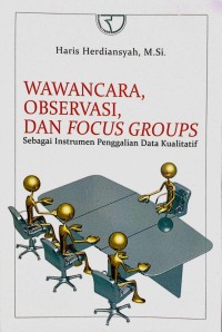 Image of Wawancara, Observasi, dan Focus Groups : Sebagai Instrumen Penggalian Data Kualitatif