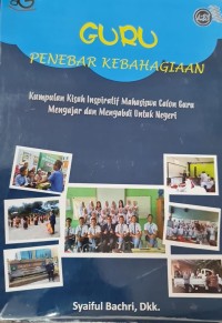 Image of Guru Penebar Kebahagiaan: Kumpulan Kisah Inspiratif Mahasiswa Calon Guru Mengajar dan Mengabdi untuk Negeri